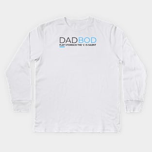 DAD BOD FLAT STOMACH THE L IS SILENT Kids Long Sleeve T-Shirt